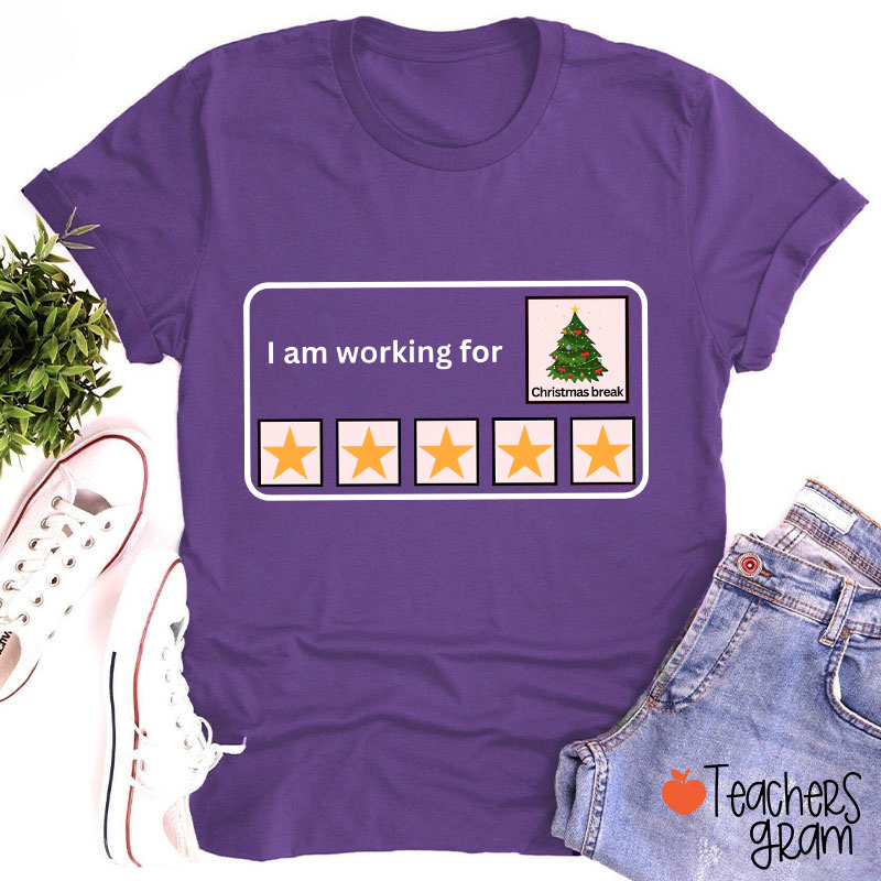 I Am Working For Christmas Break Teacher T-Shirt