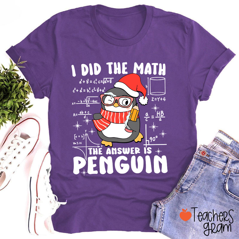 I Did The Math The Answer Is Penguin Teacher T-Shirt