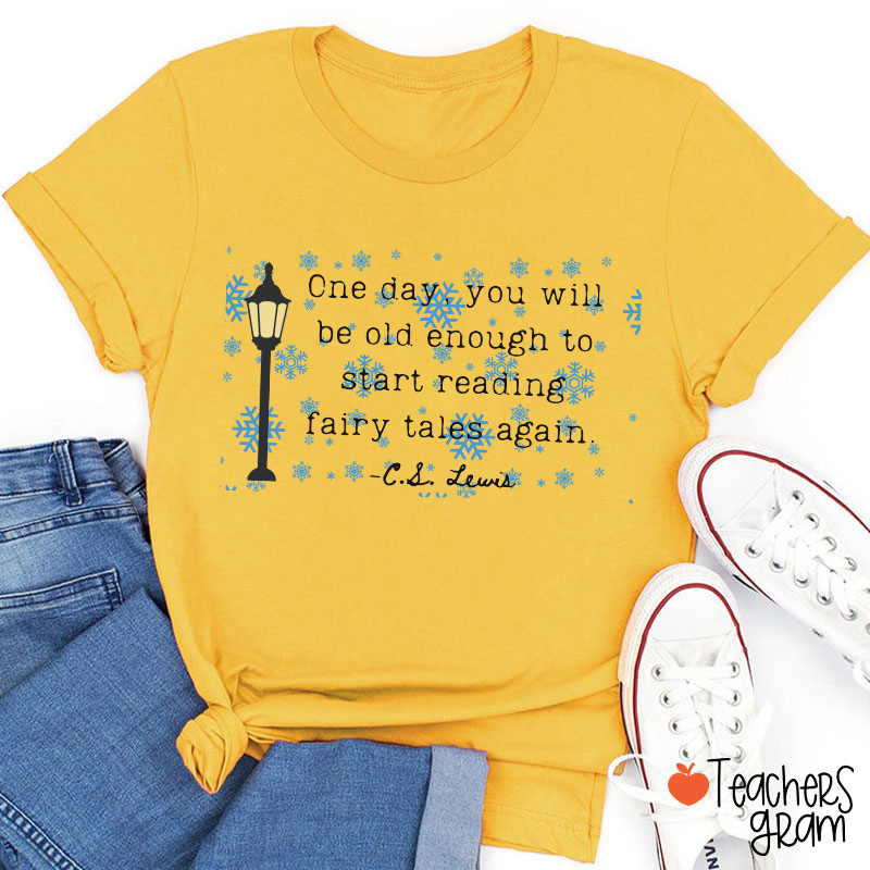 One Day You Will Be Old Enough To Start Reading Fairy Tales Again Teacher T-Shirt