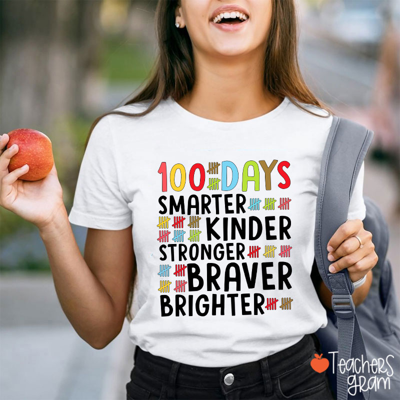 100 Days Smarter Kinder Stronger Braver Brighter Teacher T-Shirt