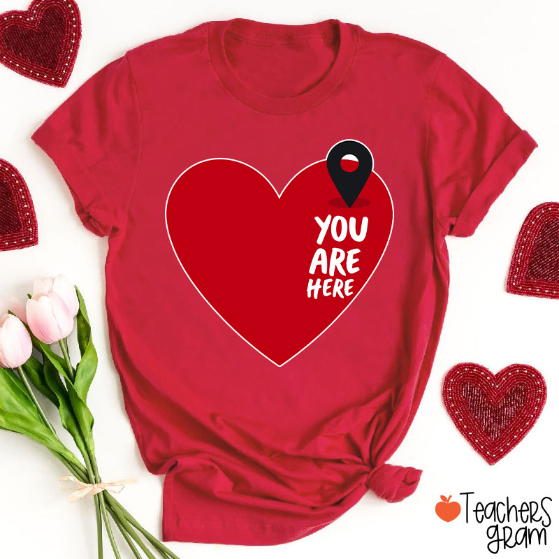 You Are Here Love Teacher T-Shirt