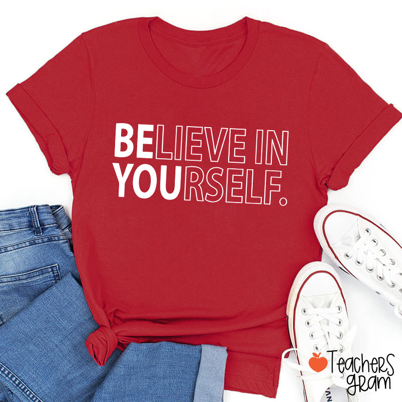 Believe In Yourself Teacher T-Shirt