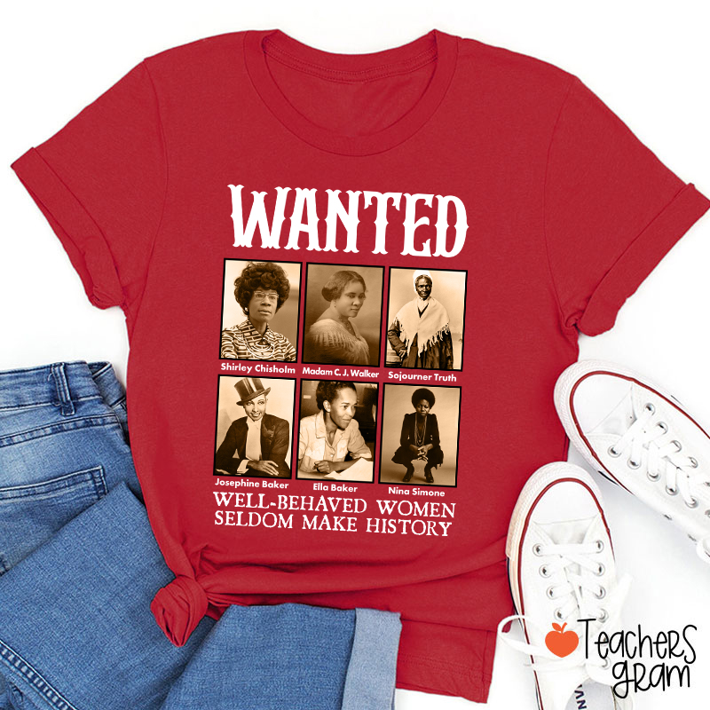 Well Behaved Women Seldom Make History Teacher T-Shirt