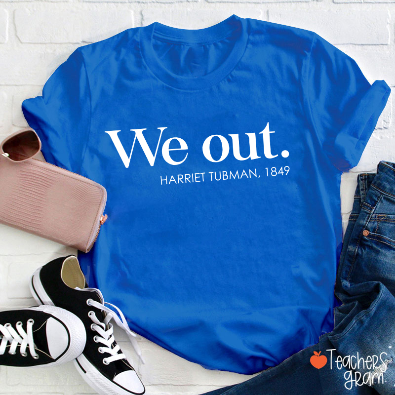 We Out Harriet Tubman Teacher T-Shirt