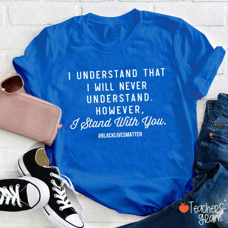 I Stand With You Black History Month Teacher T-Shirt
