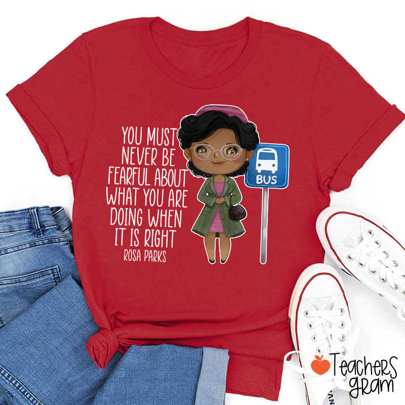 You Must Never Be Fearful Teacher T-Shirt