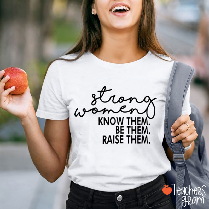 Strong Women Know Them Be Them Teacher T-Shirt