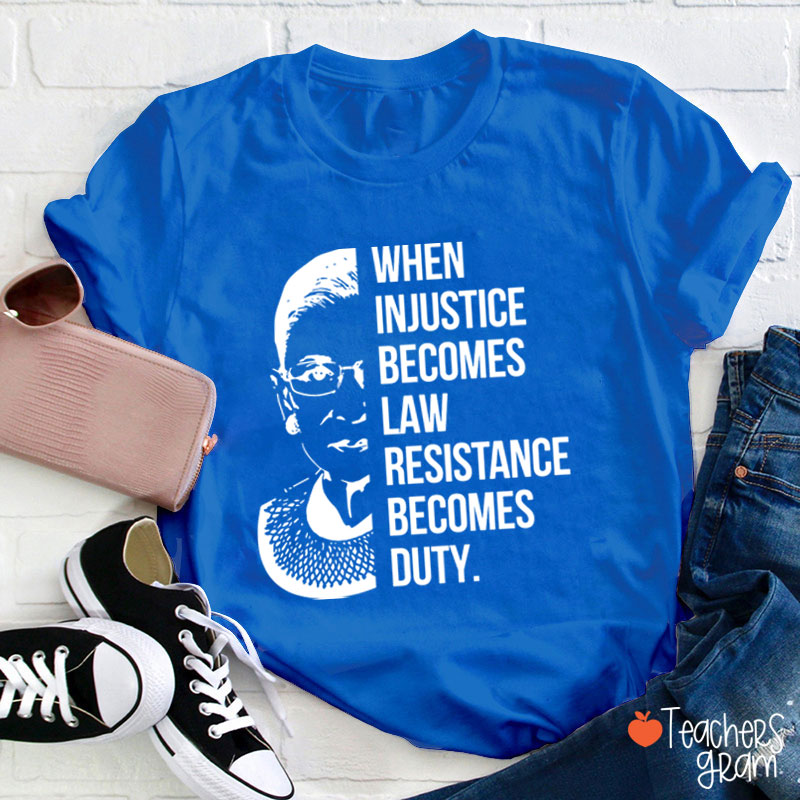 When Injustice Becomes Law Teacher T-Shirt