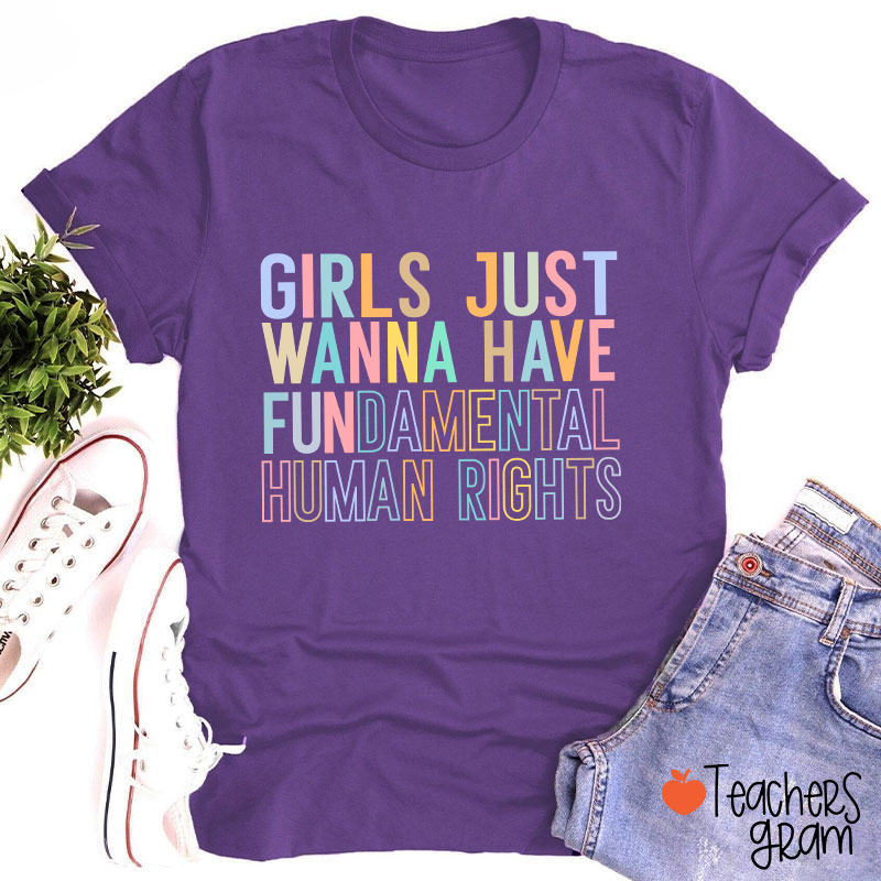 Girls Just Wanna Have Fundamental Human Rights Teacher T-Shirt