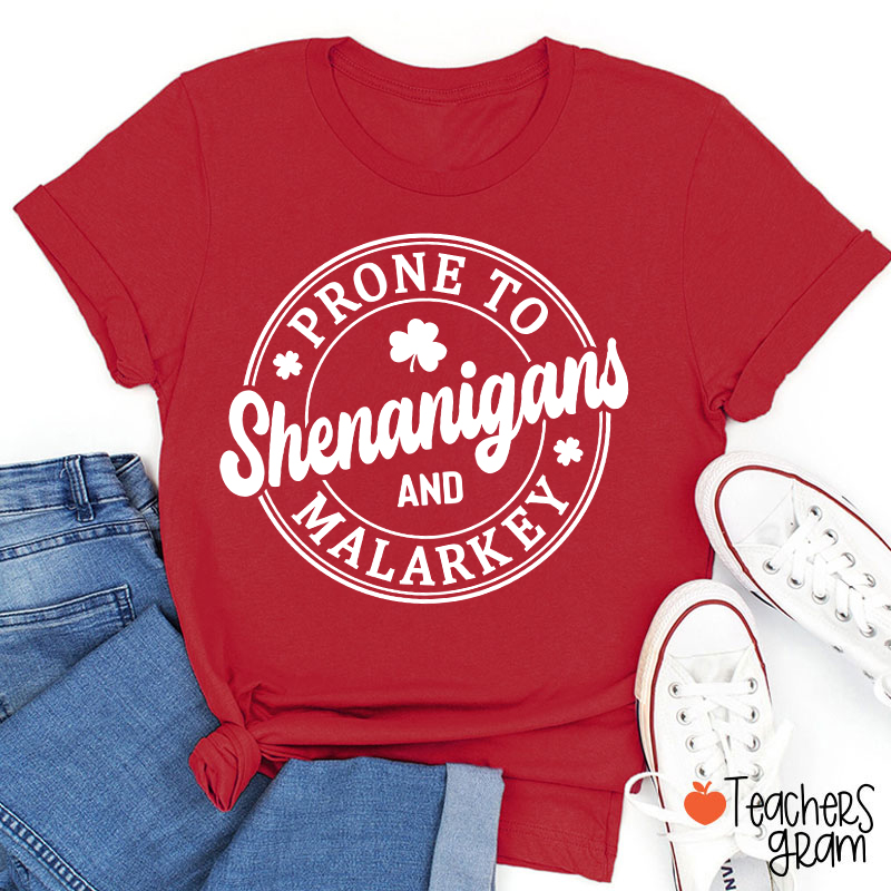Prone To Shenanigans And Malarkey Teacher T-Shirt