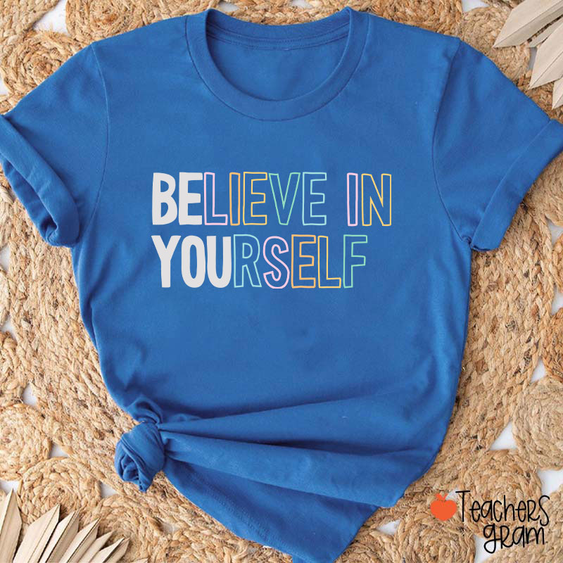 Believe In Yourself Teacher T-Shirt