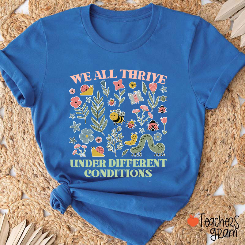 Neurodiversity We All Thrive Under Different Conditions Teacher T-Shirt