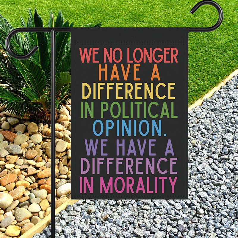 We No Longer Have A Difference In Political Opinion Teacher Garden Flag