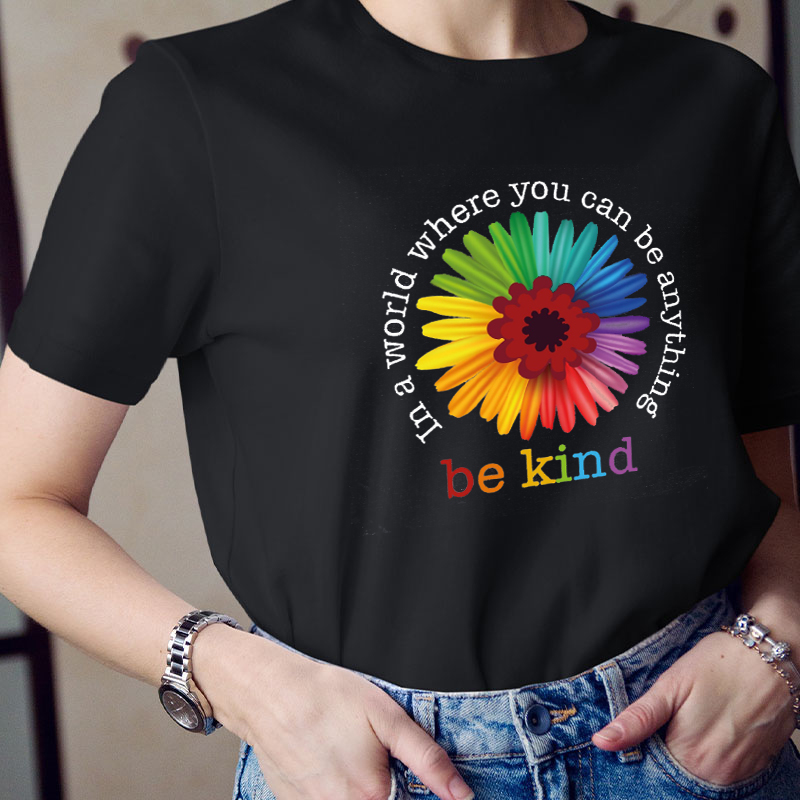 Colorful In A World Where You Can Be Anything Be Kind Teacher T-Shirt