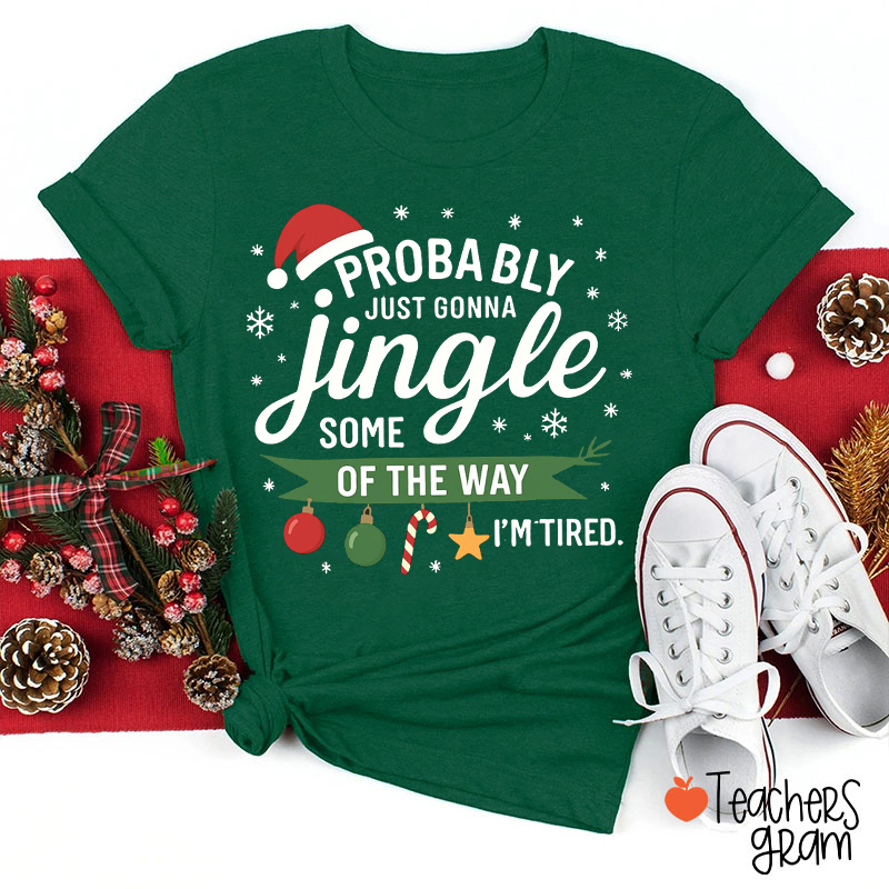 Funny Holiday Probably Just Gonna Jingle I'm Tired Teacher T-Shirt