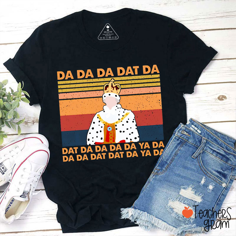 King Da Da Da Dat Teacher T-Shirt