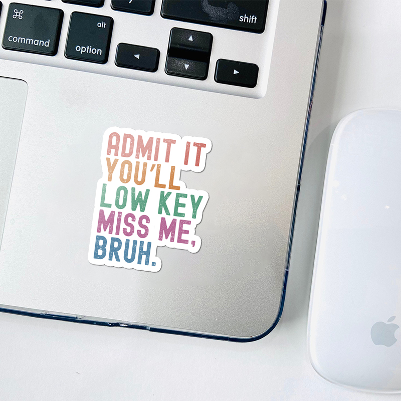 Admit It You'll Low Key Miss Me Bruh Teacher Stickers