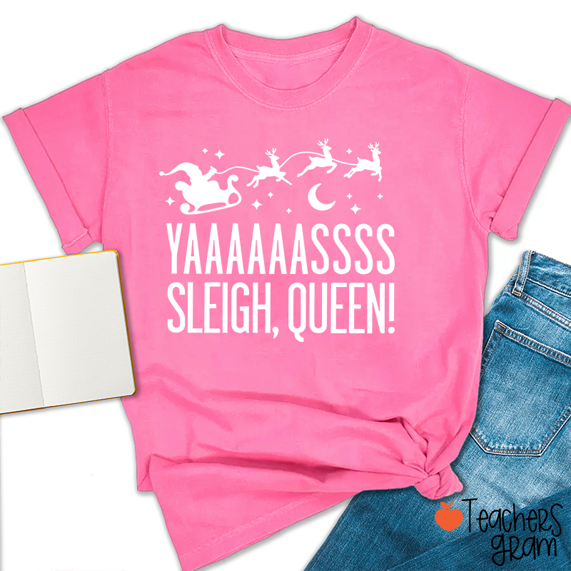 Yaaaaassss Sleigh Queen Teacher T-Shirt