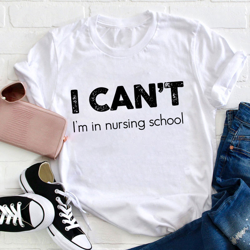 I Can't I'm In Nursing School Hospice T-Shirt