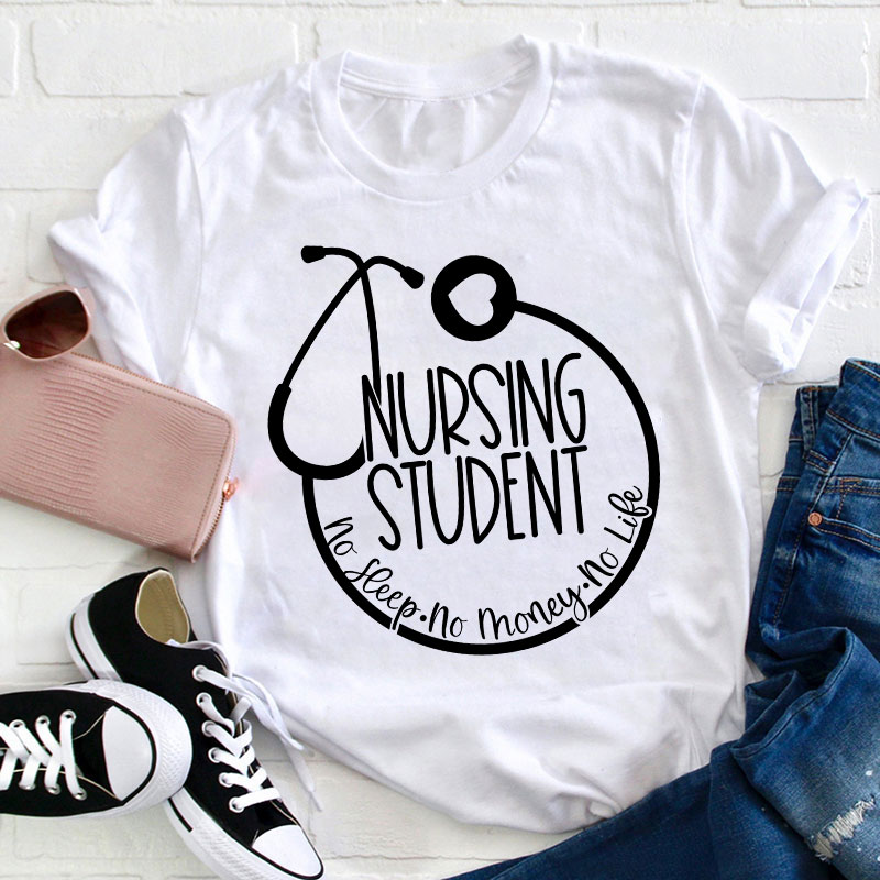 Nurse Student No Sleep No Money No Life T-Shirt