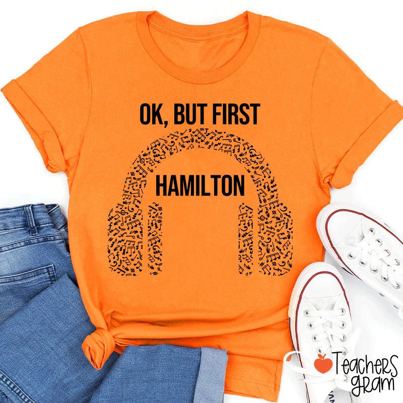 Ok But First Hamilton Teacher T-Shirt
