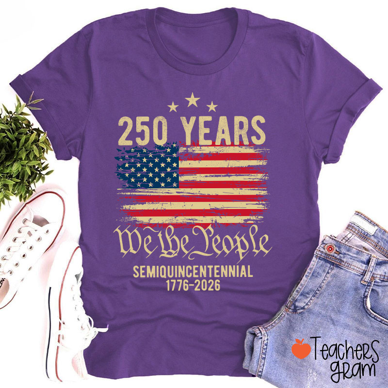 250 Years We The People Semiquincentennial 1776-2026 Teacher T-Shirt