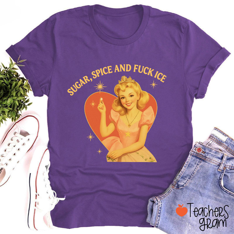 Sugar Spice And Fuck Ice Teacher T-Shirt