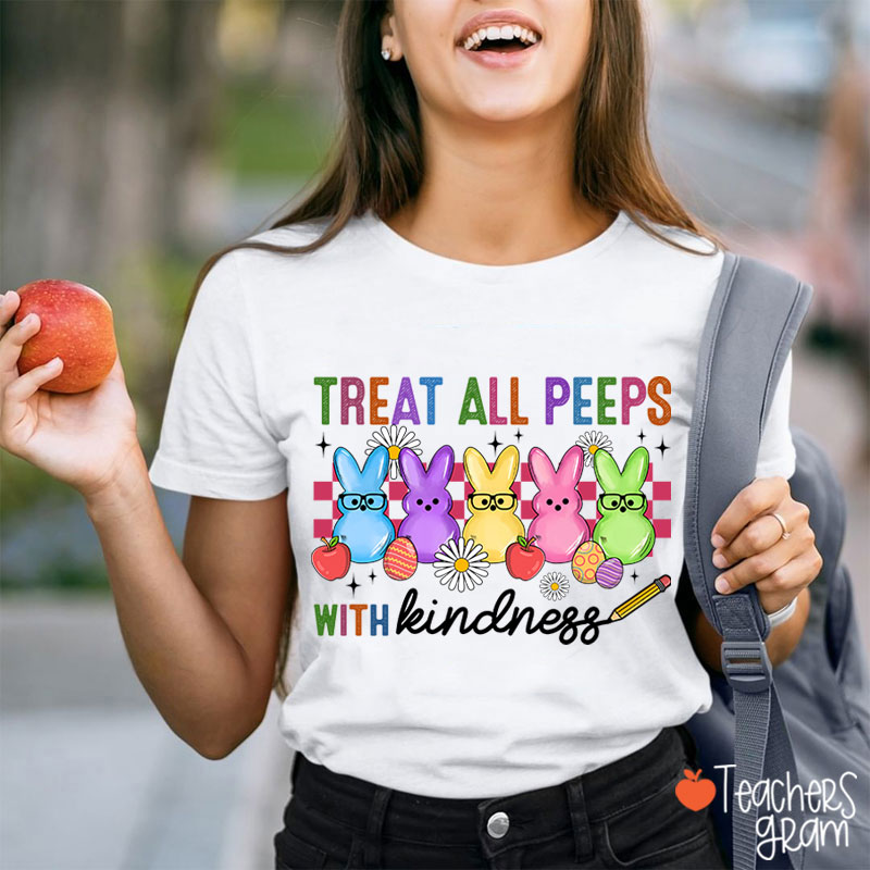 Treat All Peeps With Kindness Easter Lover Teacher T-Shirt