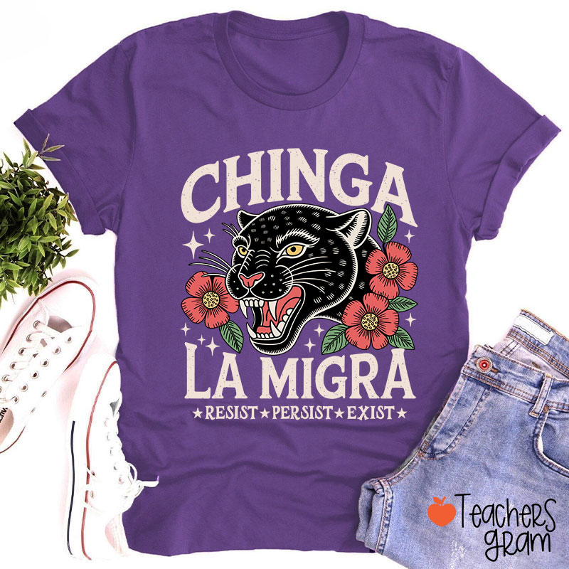 Chinga La Migra Resist Persist Exist Teacher T-Shirt