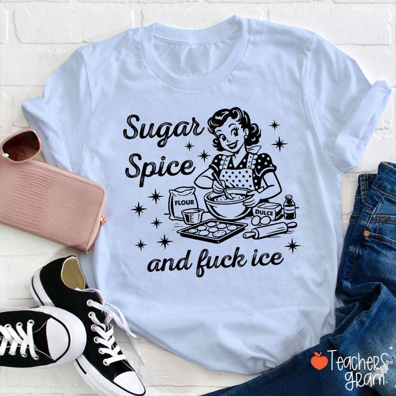 Sugar Spice And Fuck Ice Teacher T-Shirt