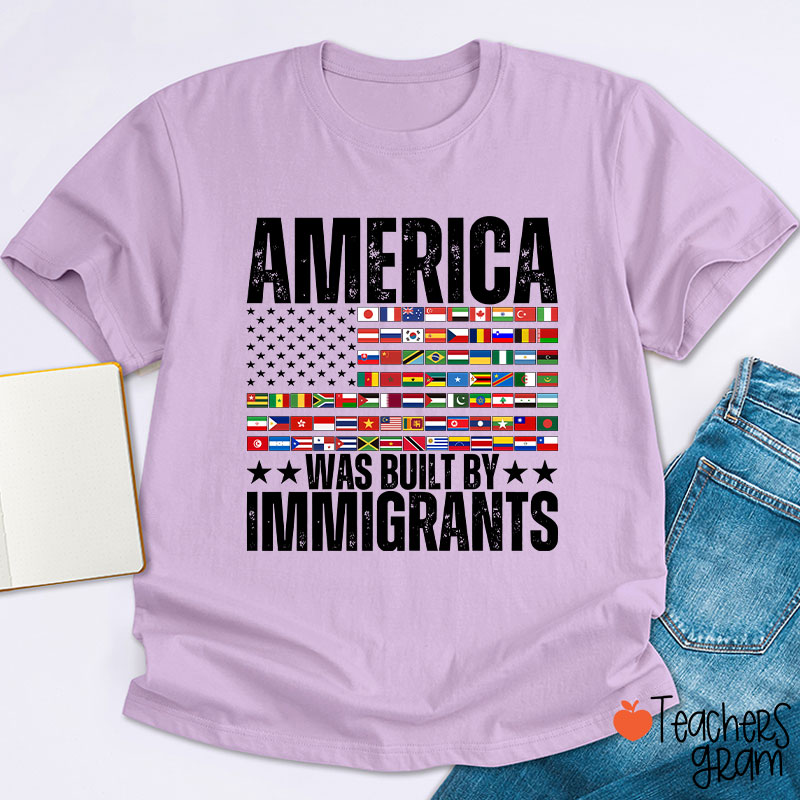 America Was Built By Immigrants USA Flag Teacher T-Shirt