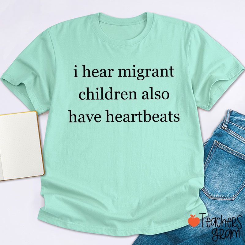 I Hear Migrant Children Also Have Heartbeats Satirical Humour Teacher T-Shirt
