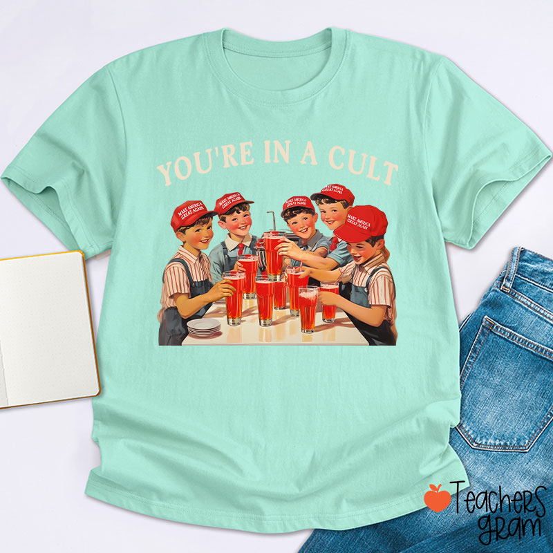 You're In A Cult Teacher T-Shirt