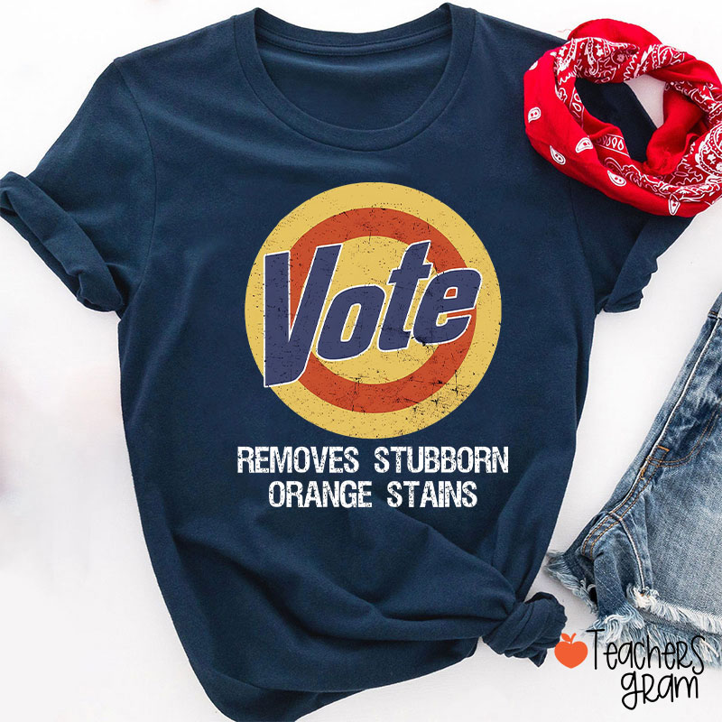 Vote Removes Stubborn Orange Stains Teacher T-Shirt