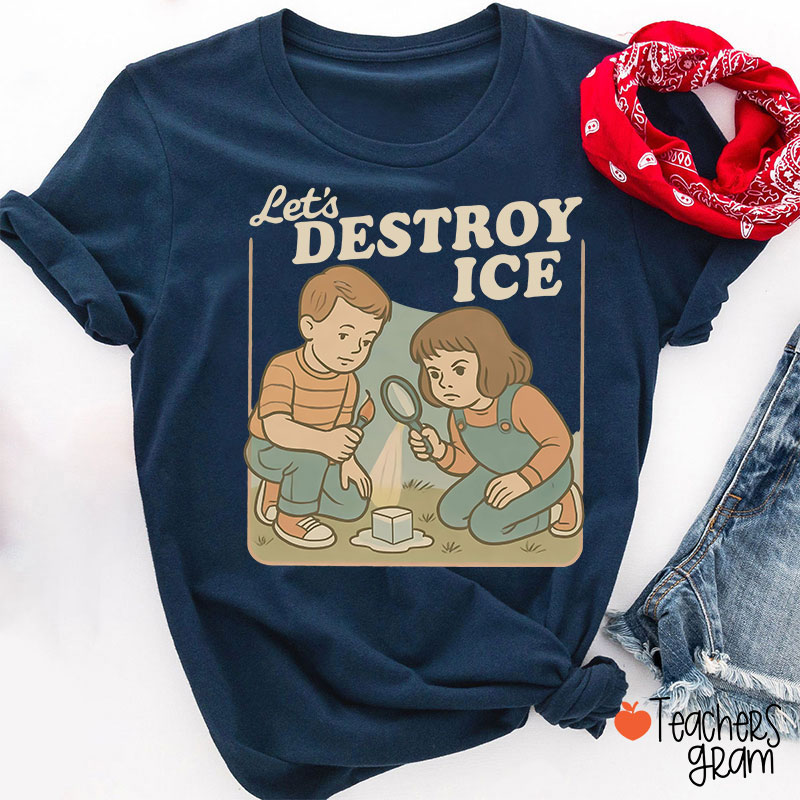 Let's Destroy Ice Teacher T-Shirt