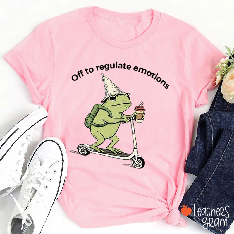 Off To Regulate Emotions Teacher T-Shirt