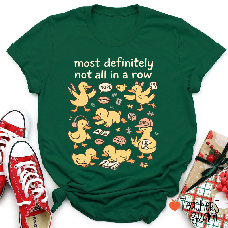Most Definitely Not All In A Row Ducklings Teacher T-Shirt