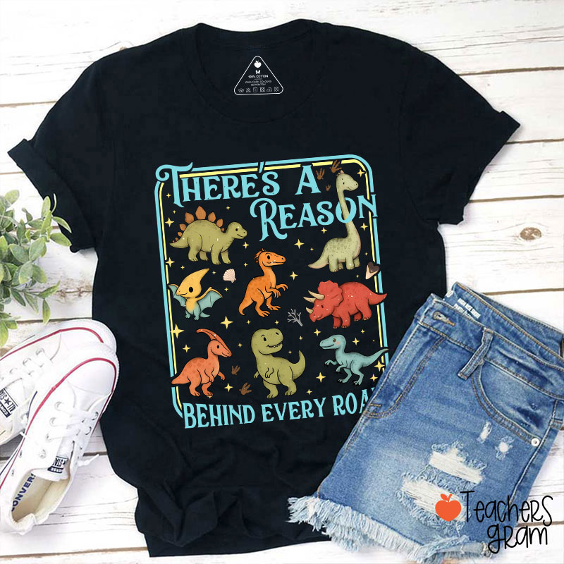 There's A Reason Behind Every Roar Teacher T-Shirt