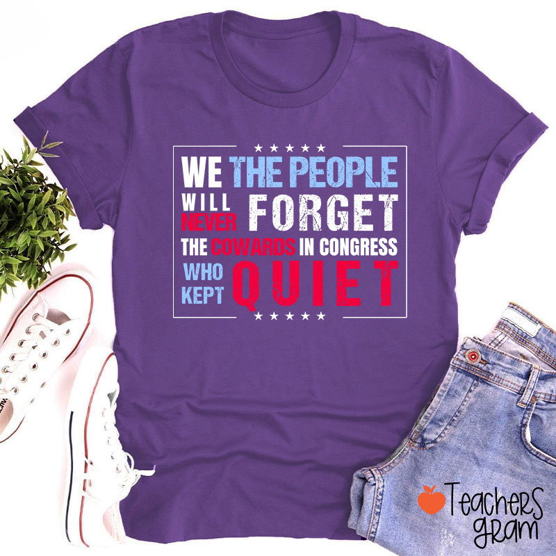 We The People Will Never Forget The Cowards In Congress Who Kept Quiet Teacher T-Shirt