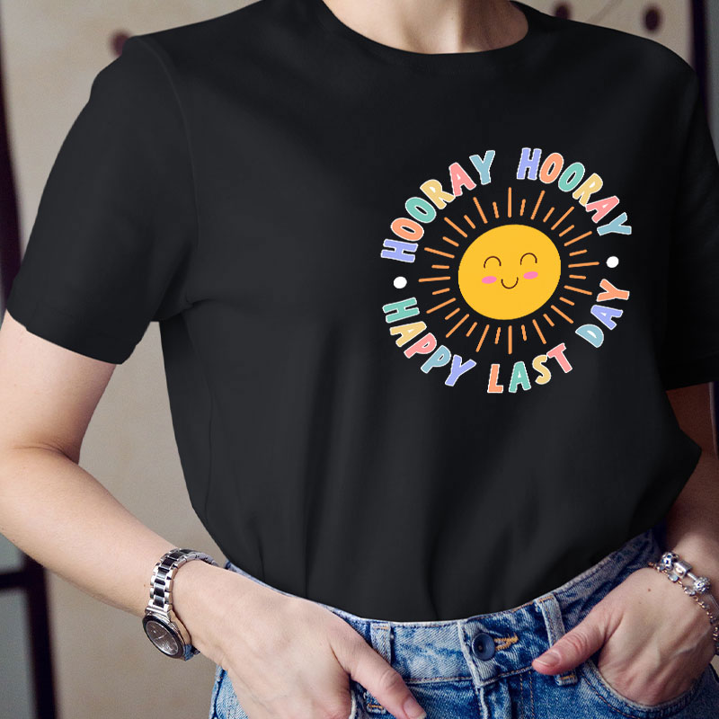 Hooray Hooray Happy Last Day Teacher T-Shirt