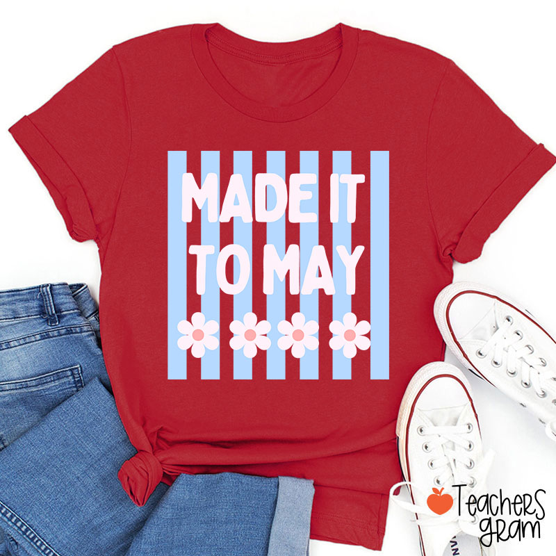Made It To May Teacher T-Shirt