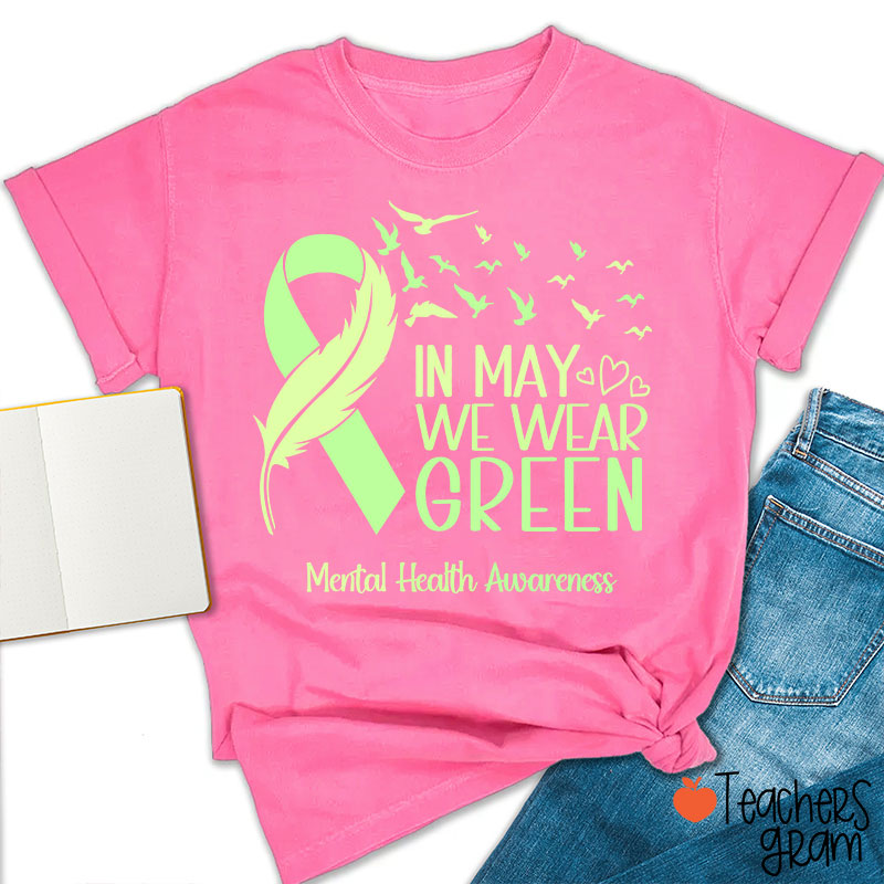 In May We Wear Green Mental Health Awareness Teacher T-Shirt