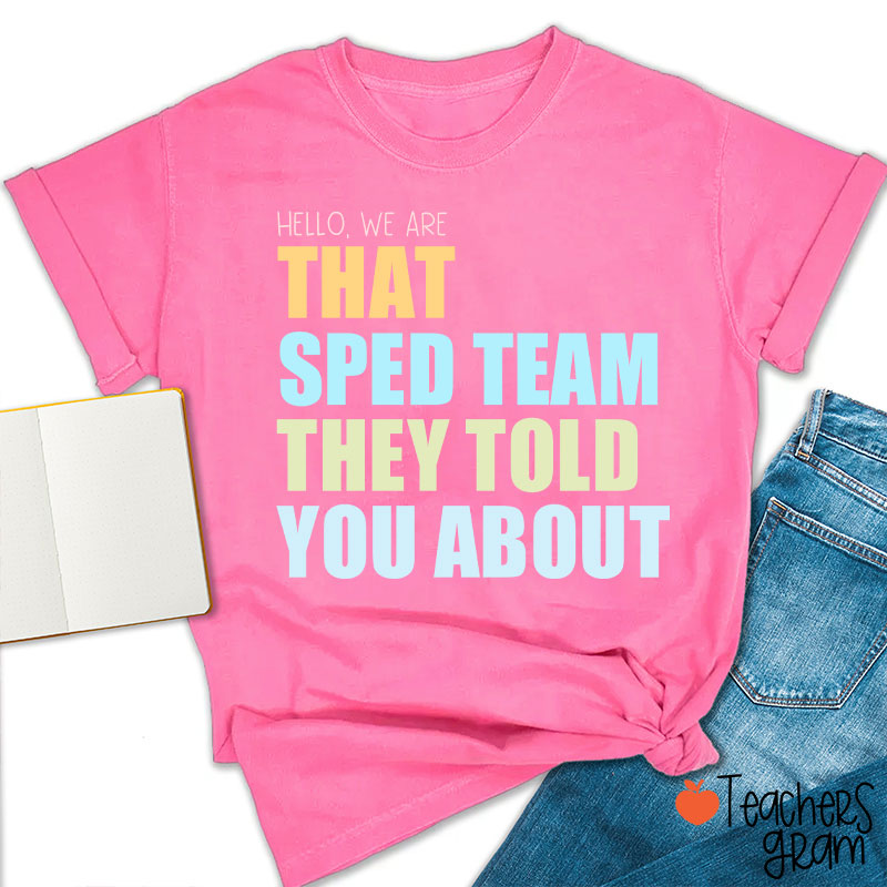 We Are That SPED Team They Told You About Teacher T-Shirt