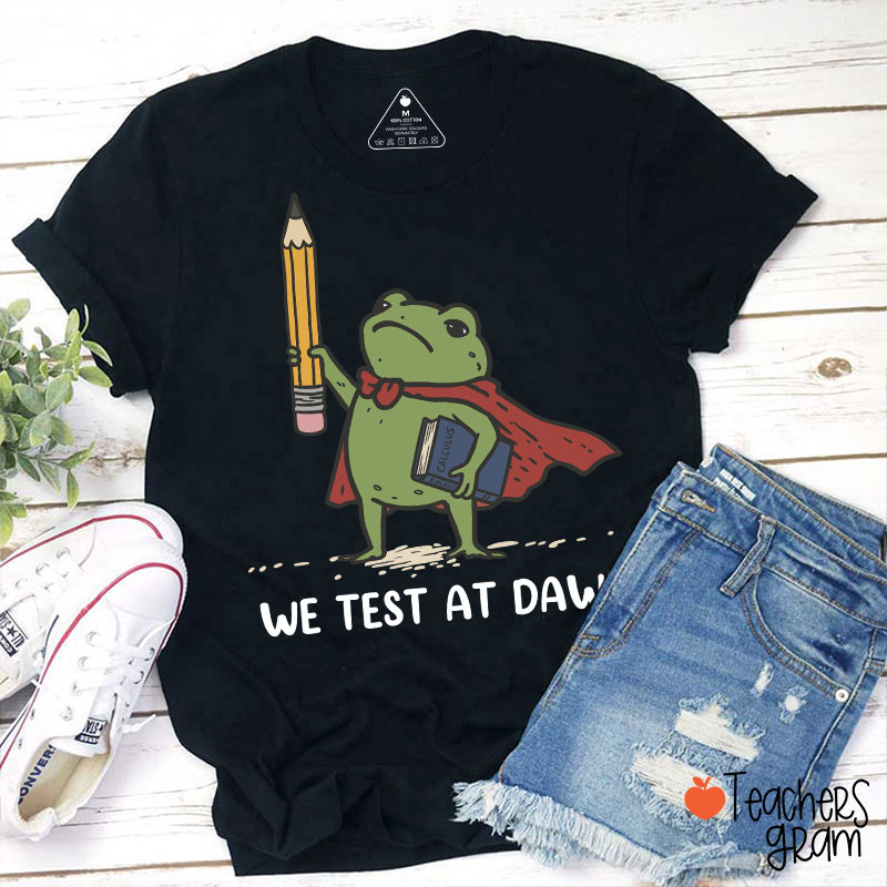 We Test At Dawn Frog Teacher T-Shirt