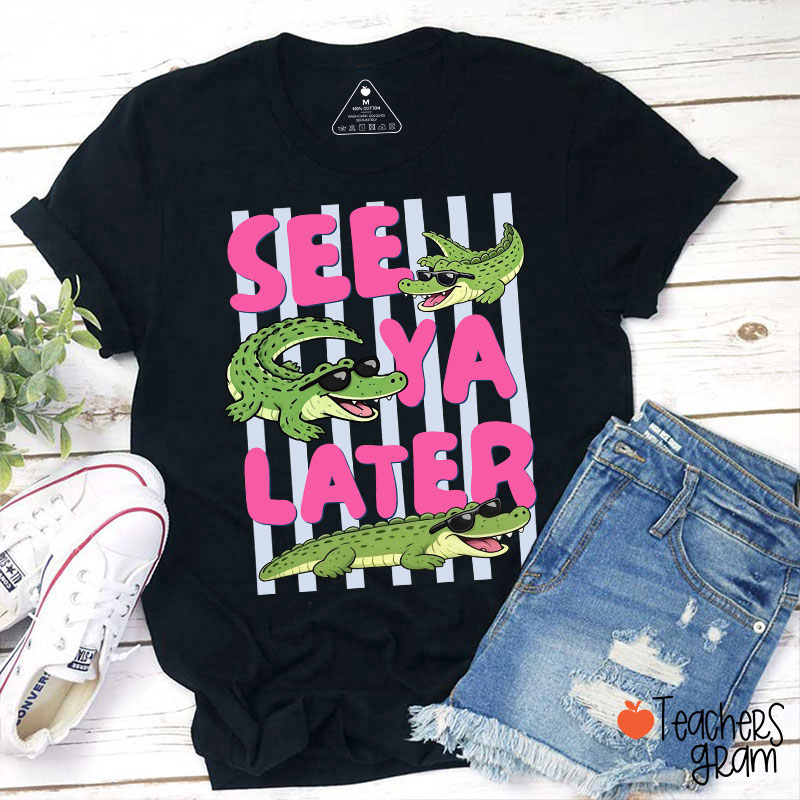 See Ya Later Alligator Teacher T-Shirt