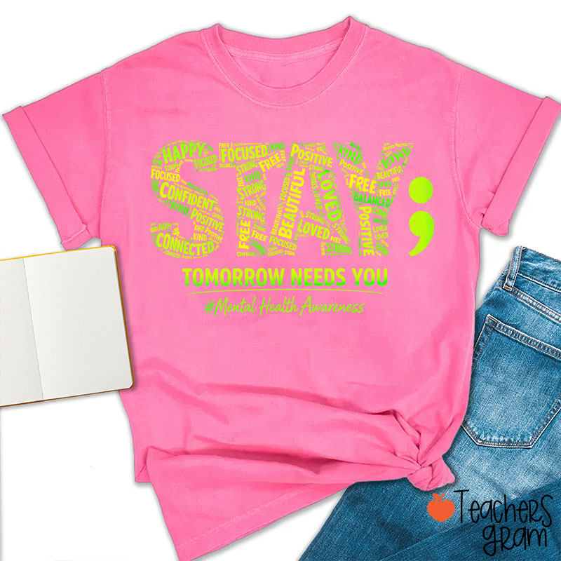Tomorrow Needs You Mental Health Awareness Teacher T-Shirt