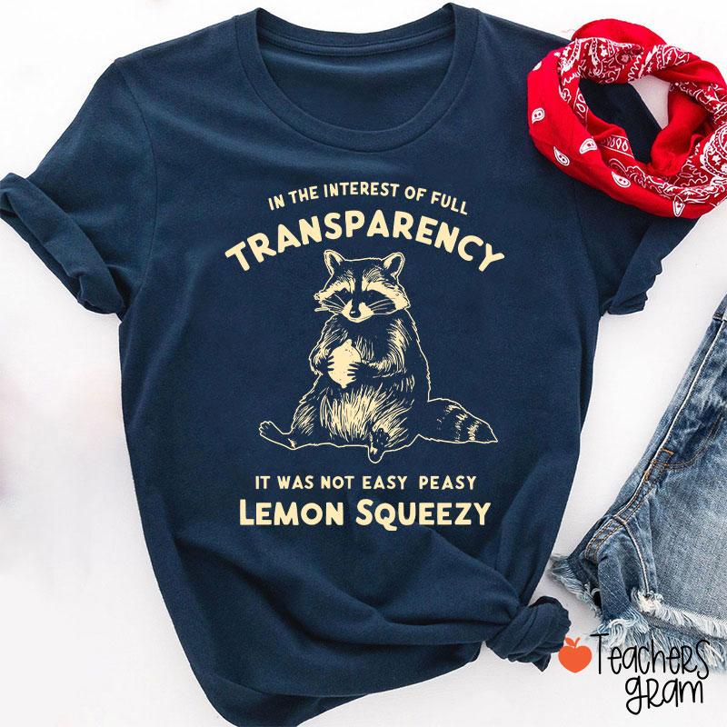 In The Interest Of Full Transparency Teacher T-Shirt