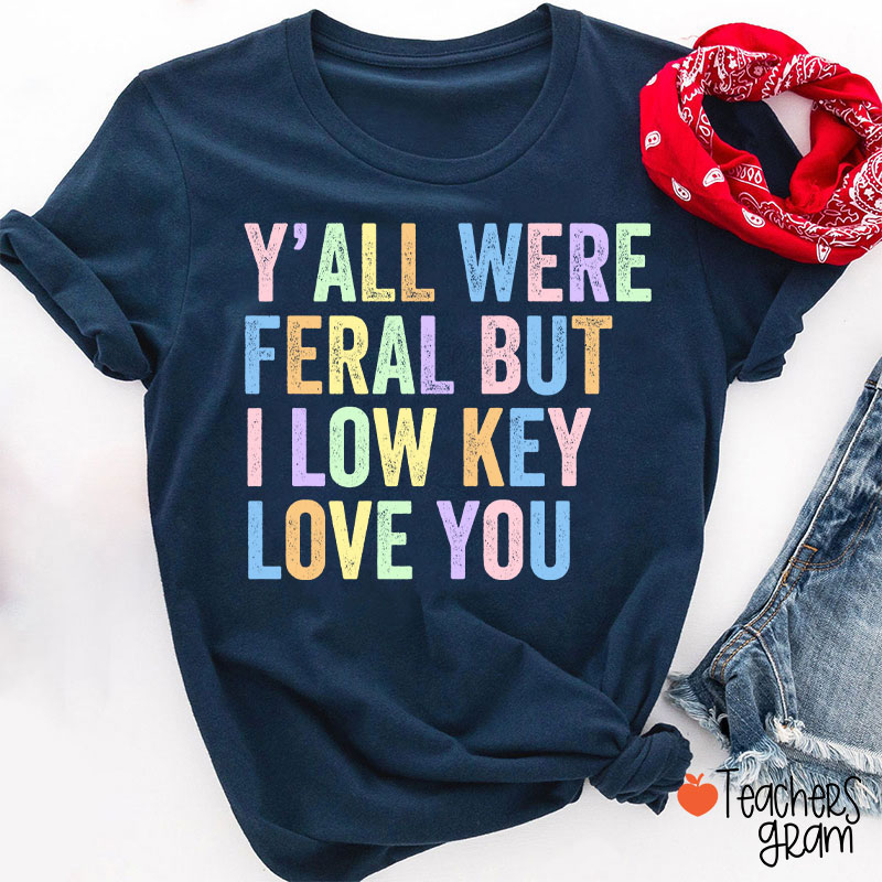 Preppy Style Y'all Were Feral But I Low Key Love You Teacher T-Shirt