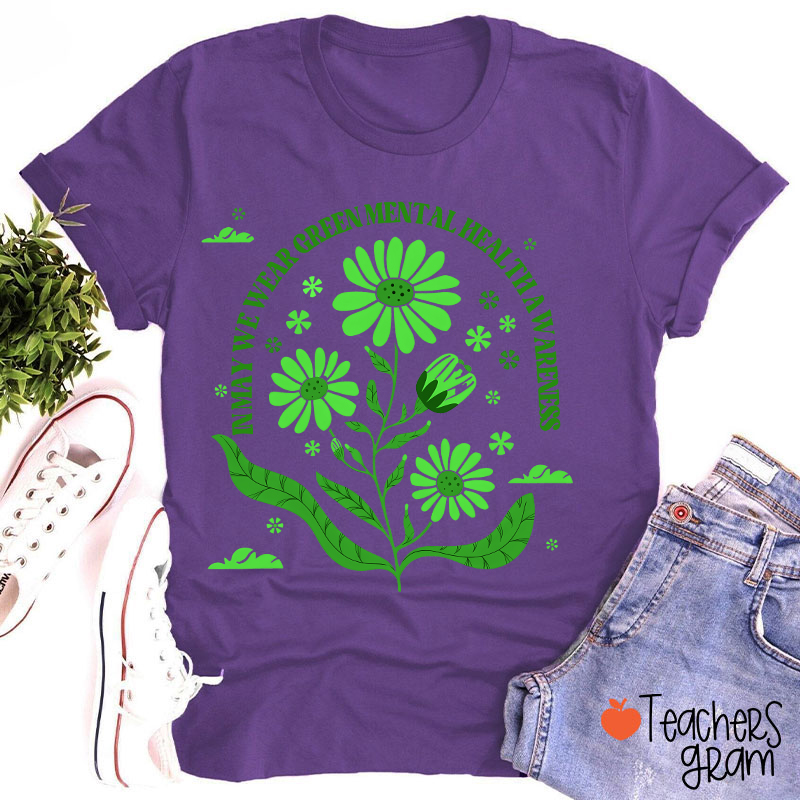 In May We Wear Green For Mental Health Awareness Teacher T-Shirt