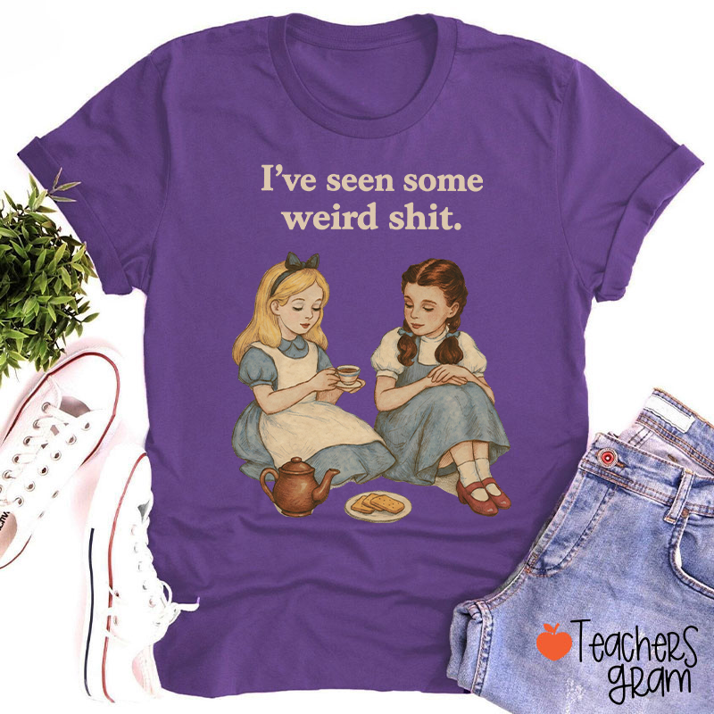 I've Seen Some Weird Shit Teacher T-Shirt
